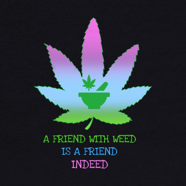 a friend with weed is a friend indeed by Zipora